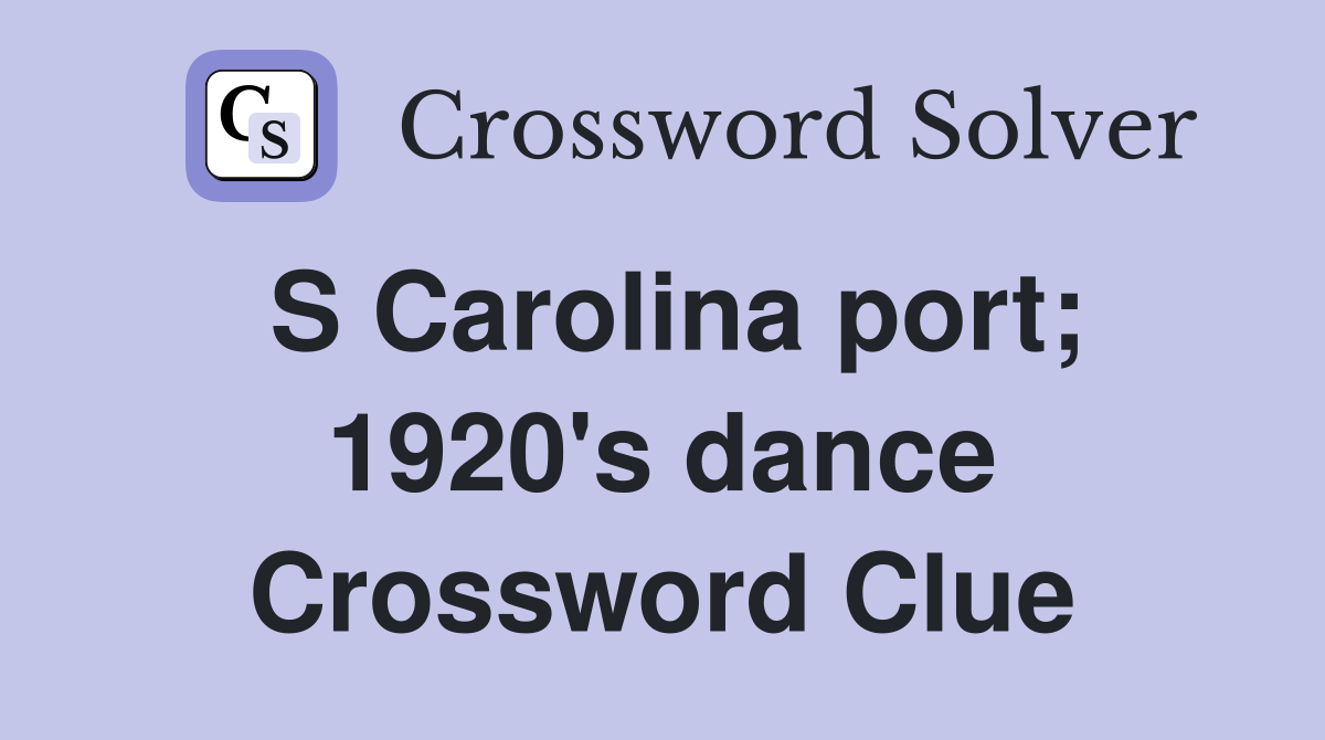 S Carolina port; 1920's dance Crossword Clue