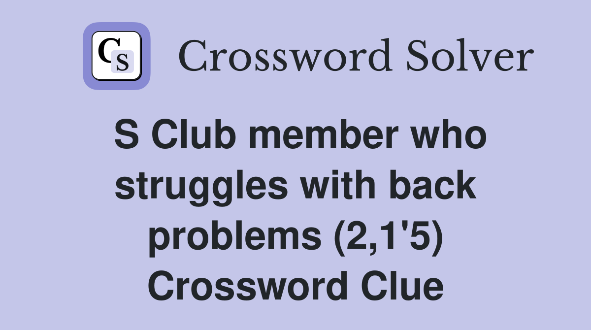 S Club member who struggles with back problems (2,1'5) Crossword Clue