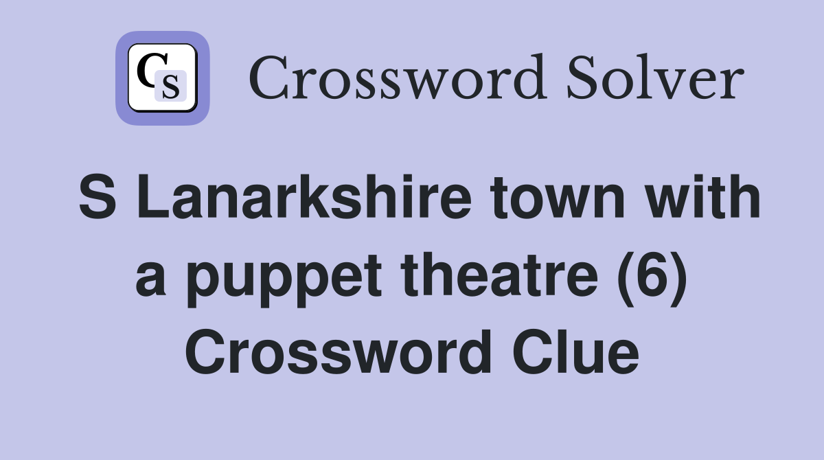 S Lanarkshire town with a puppet theatre (6) Crossword Clue