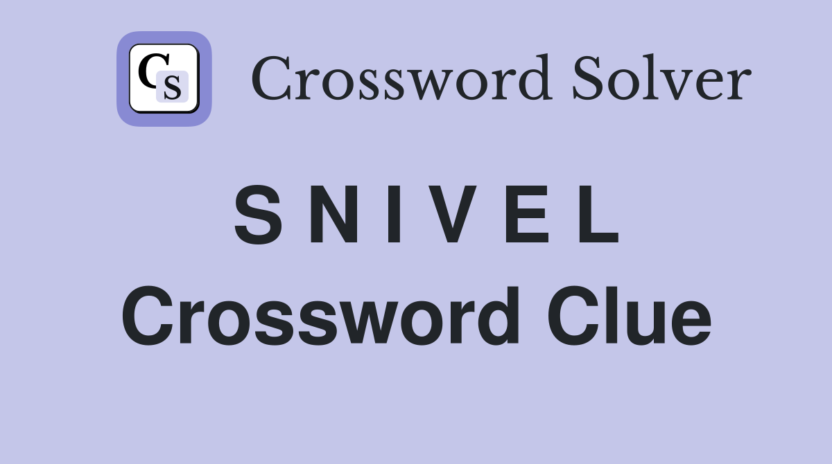 S N I V E L Crossword Clue