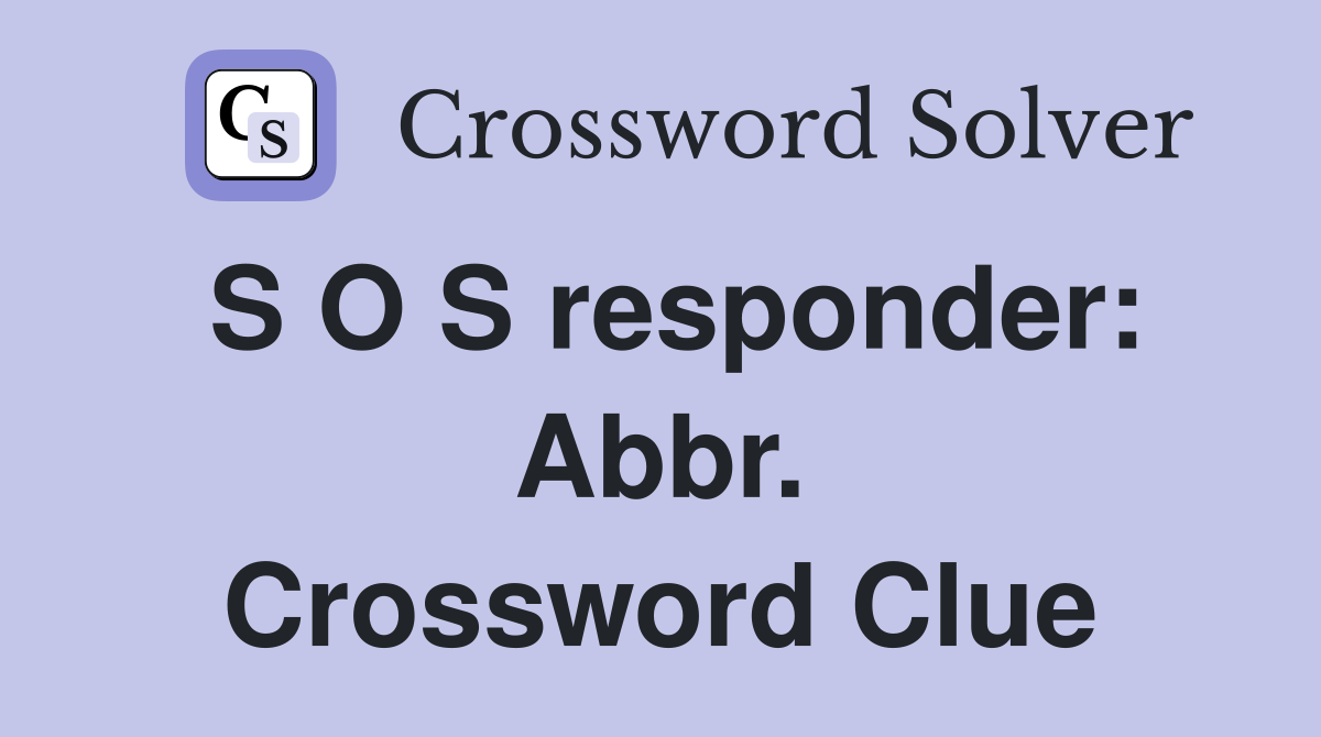 S O S responder: Abbr. Crossword Clue