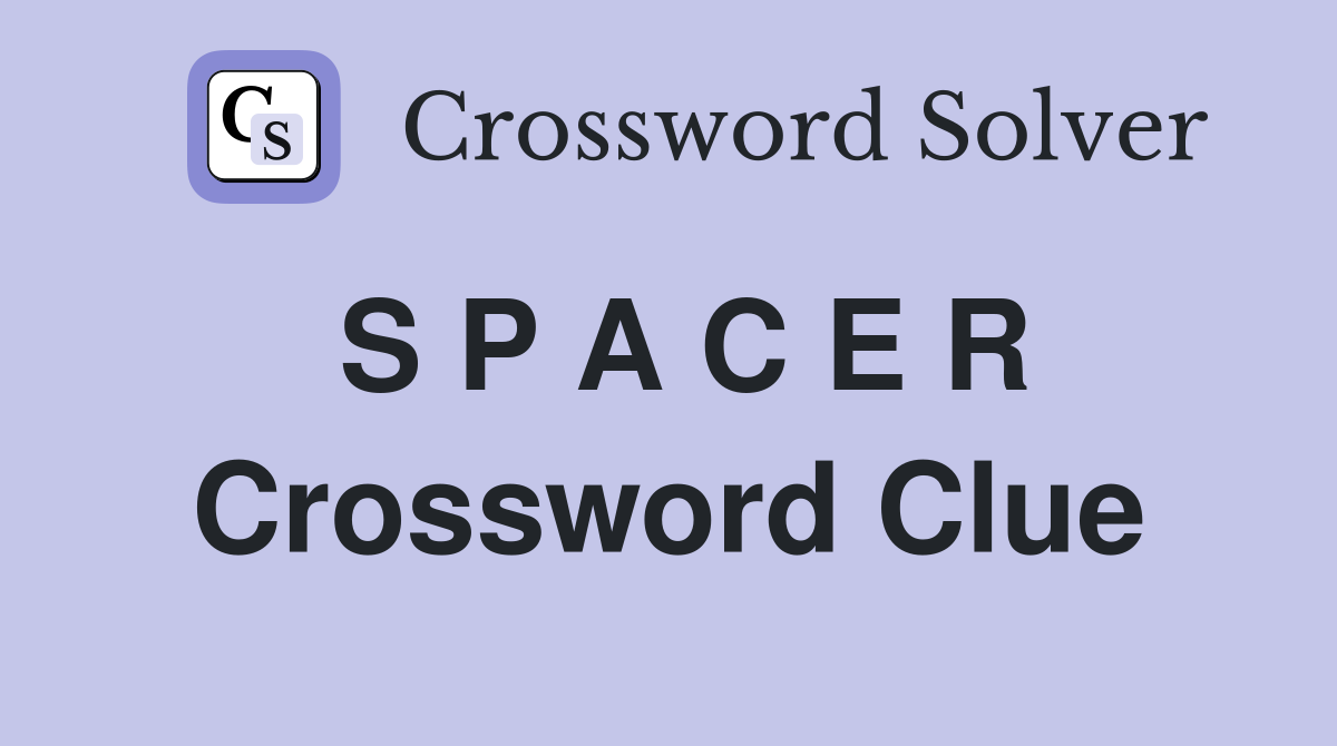 S P A C E R Crossword Clue