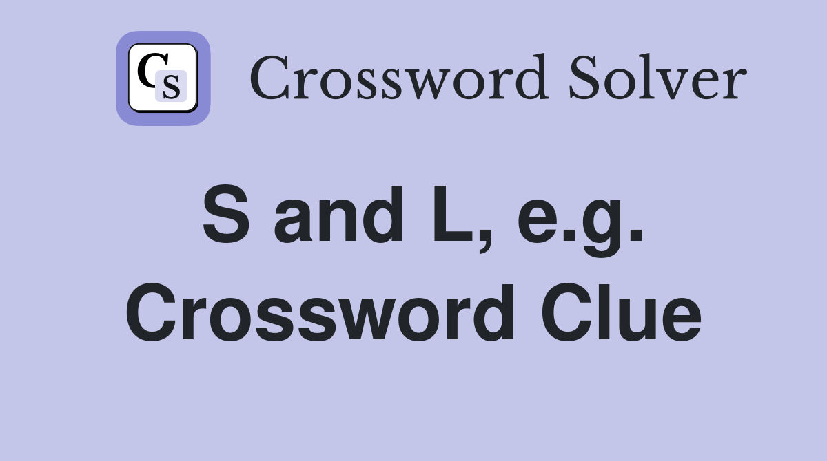 S and L, e.g. Crossword Clue