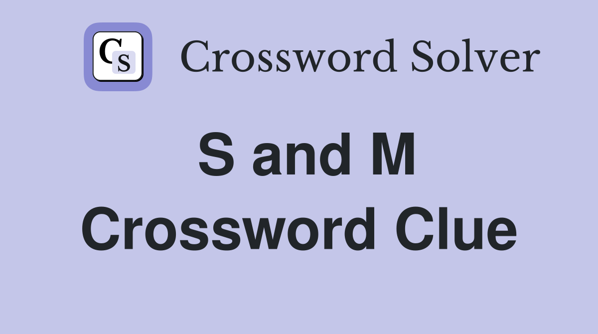 S and M Crossword Clue