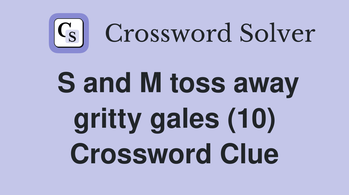 S and M toss away gritty gales (10) Crossword Clue