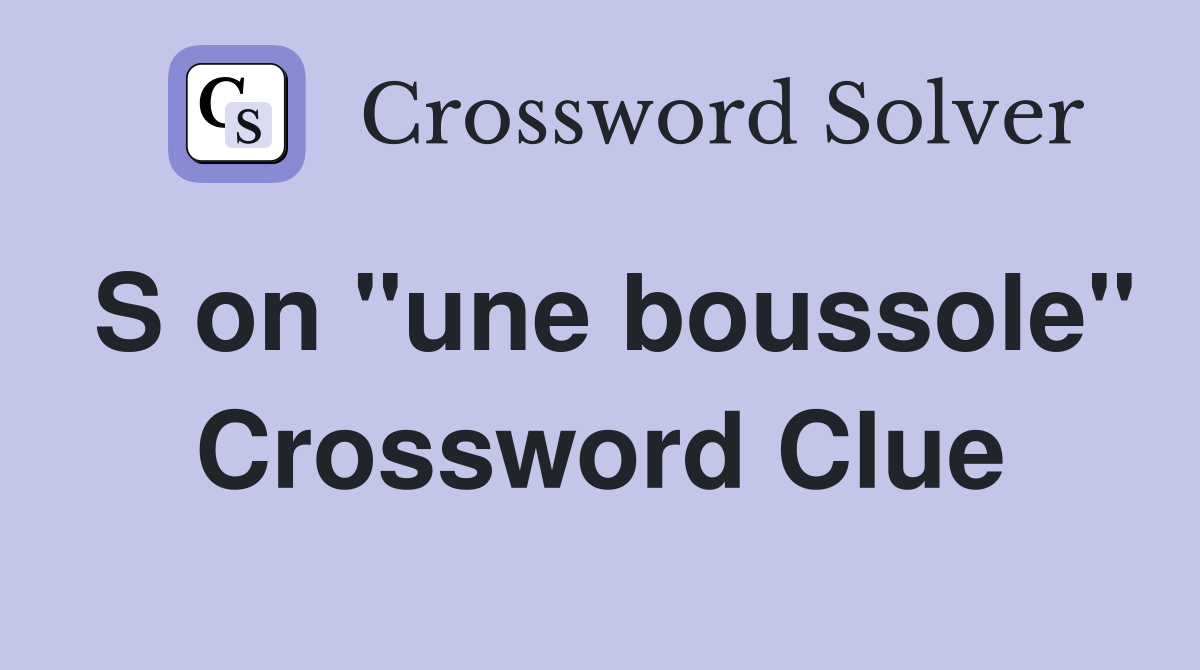 S on "une boussole" Crossword Clue