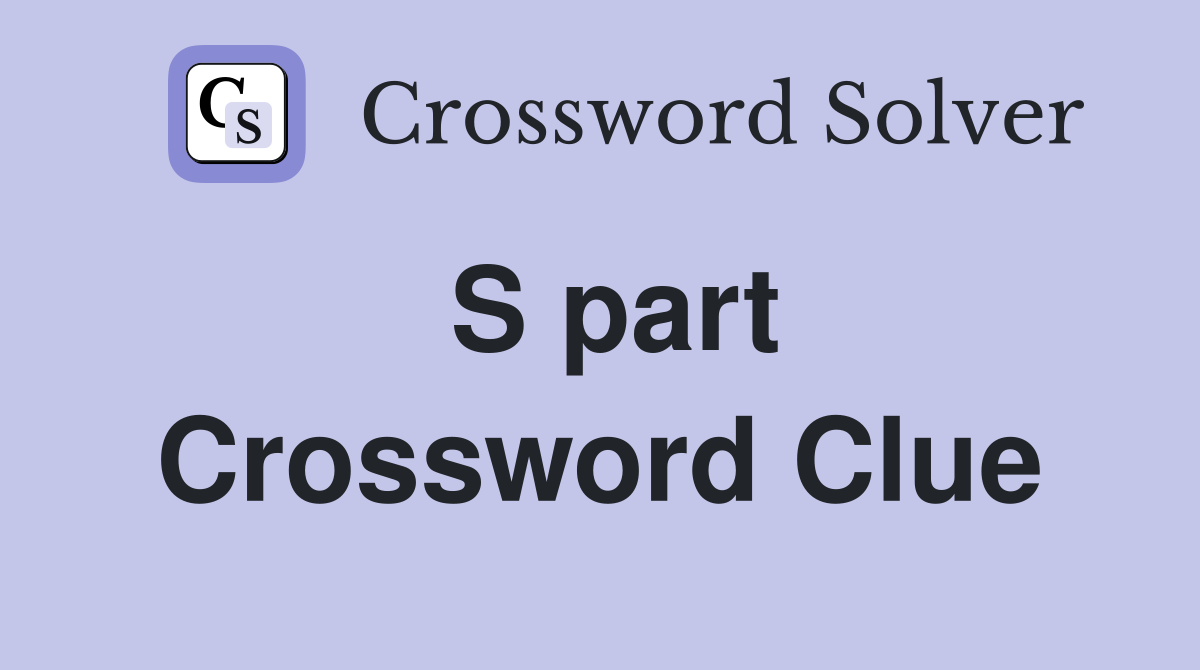 S part Crossword Clue