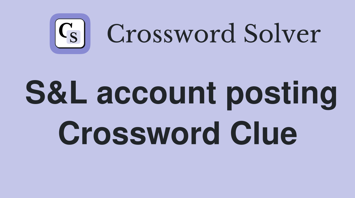 S&L account posting Crossword Clue