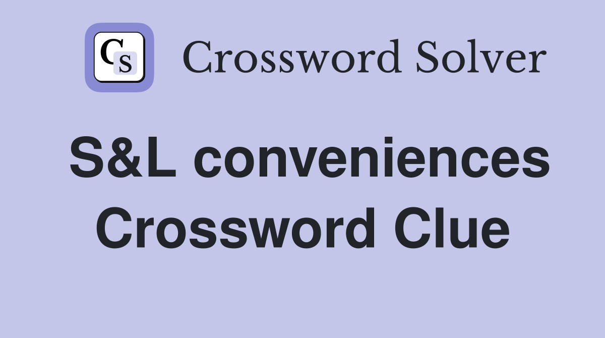 S&L conveniences Crossword Clue