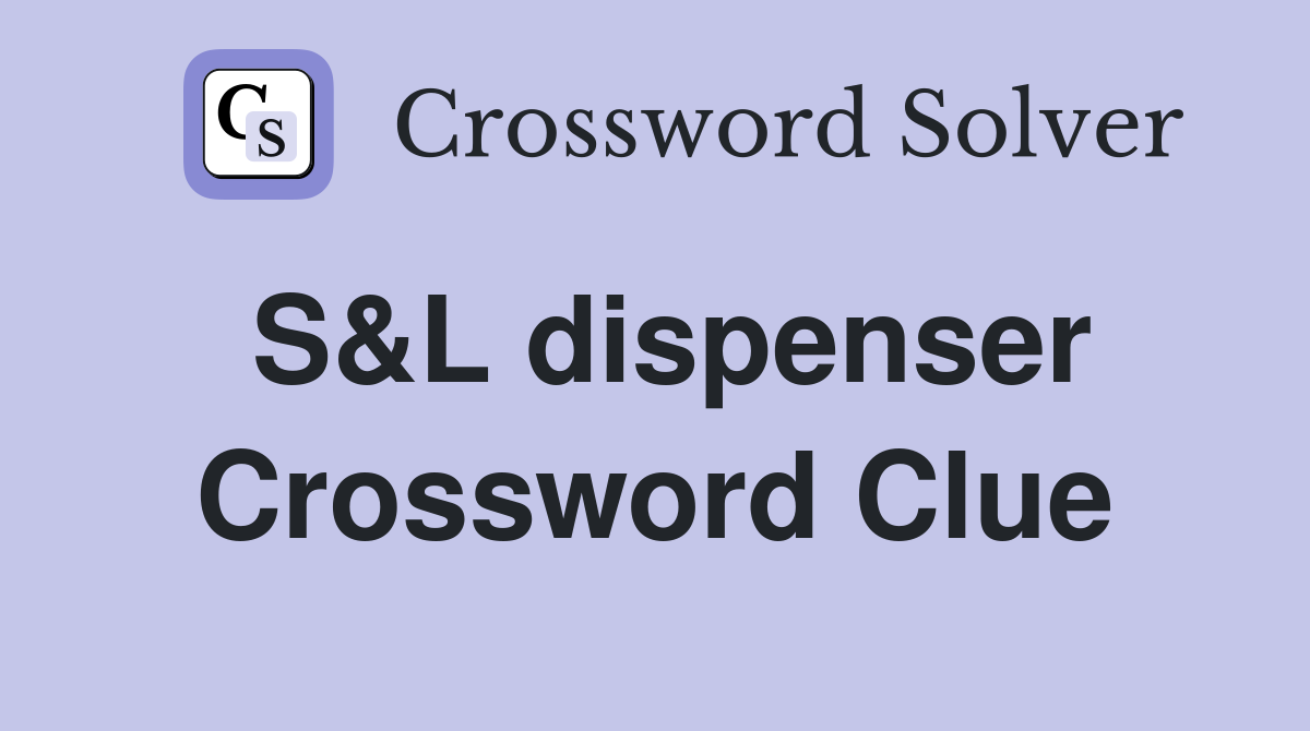 S L dispenser Crossword Clue Answers Crossword Solver