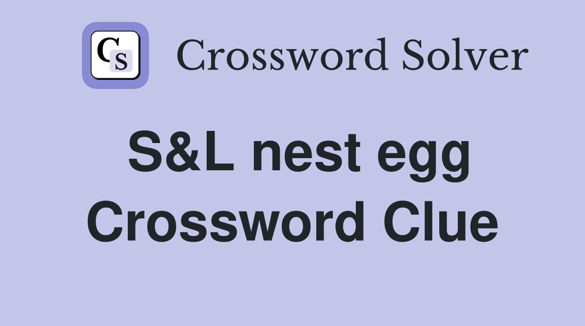 S&L nest egg Crossword Clue