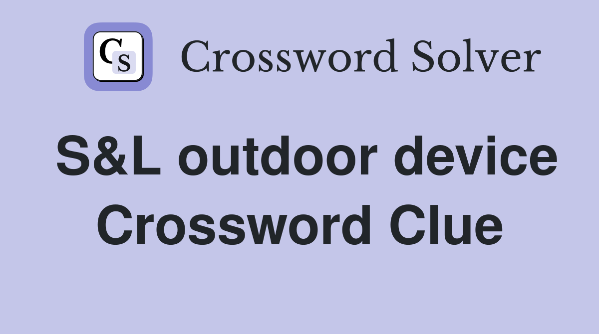 S&L outdoor device Crossword Clue