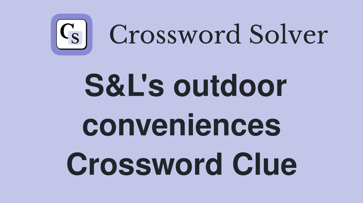 S&L's outdoor conveniences Crossword Clue