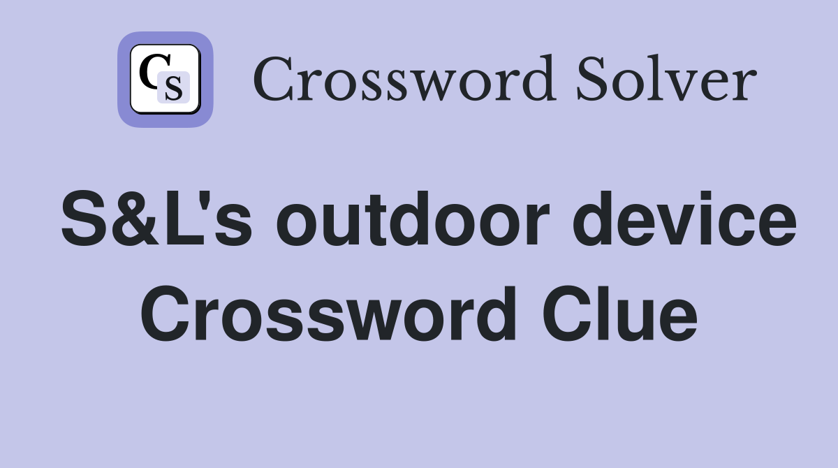 S&L's outdoor device Crossword Clue