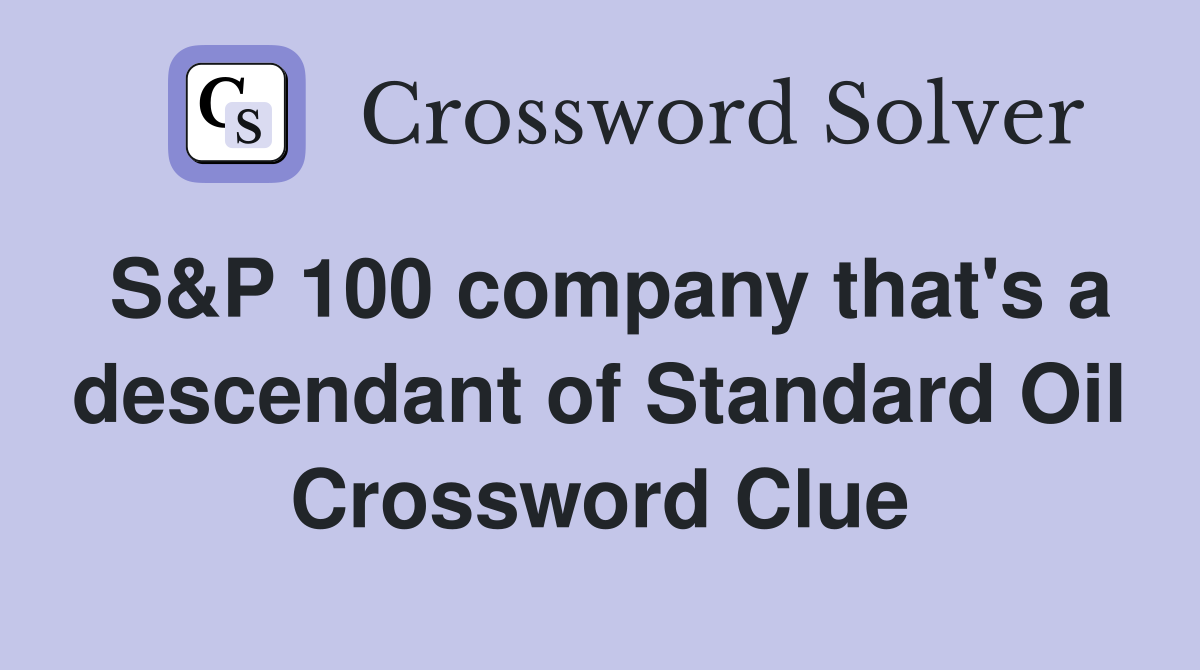 S&P 100 company that's a descendant of Standard Oil Crossword Clue