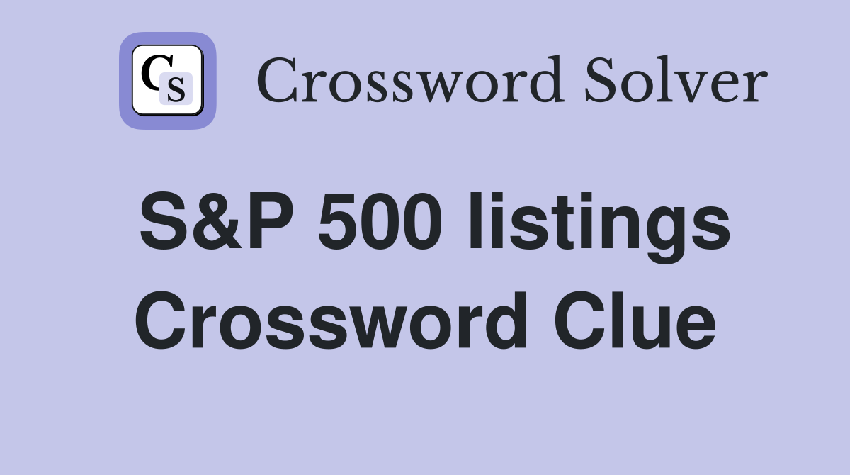 S&P 500 listings Crossword Clue
