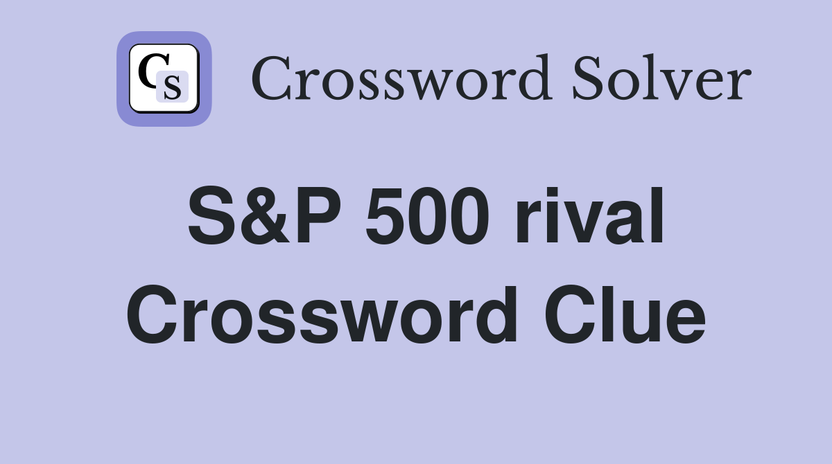 S&P 500 rival Crossword Clue