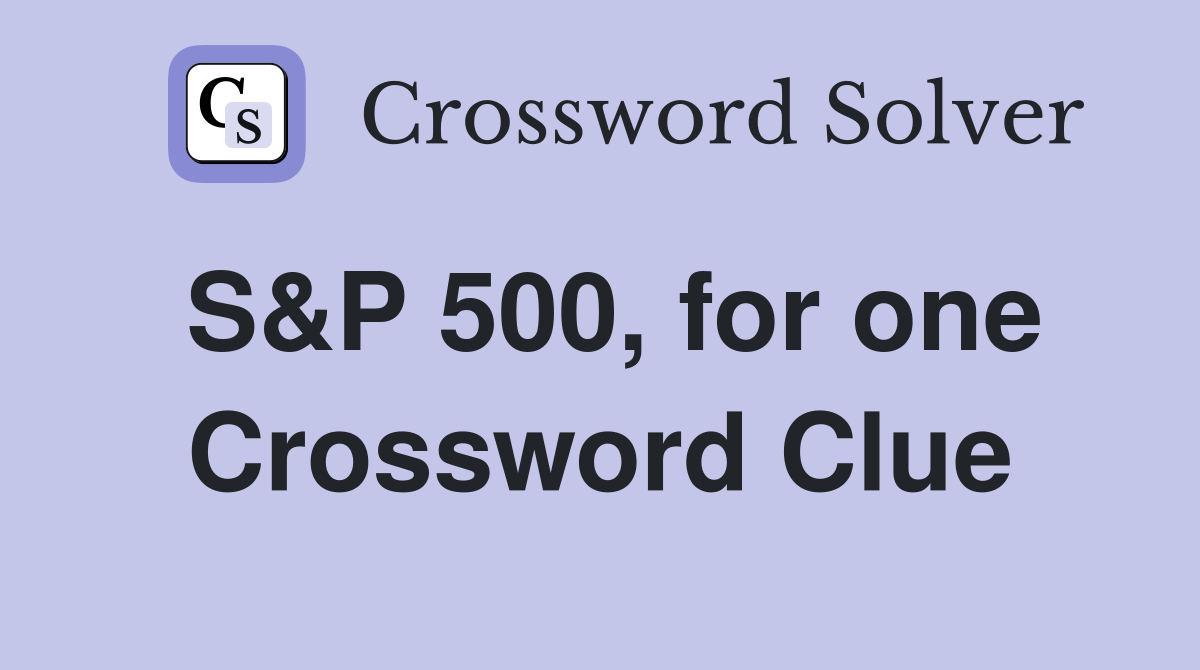 S&P 500, for one Crossword Clue