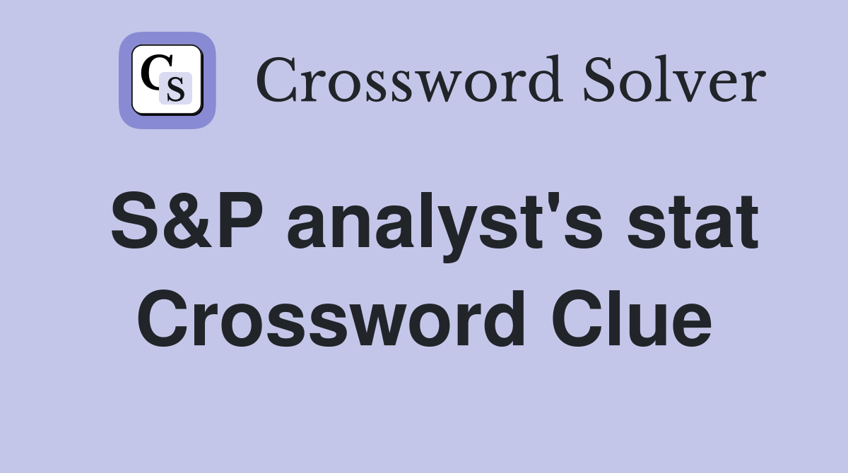 S&P analyst's stat Crossword Clue