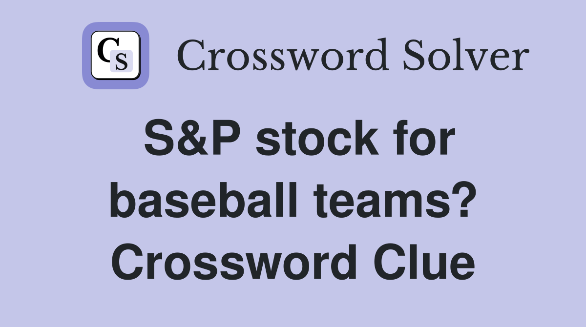 S&P stock for baseball teams? Crossword Clue