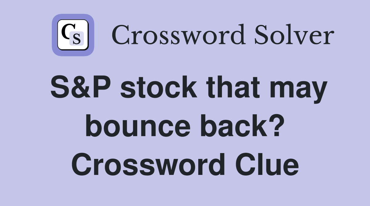 S&P stock that may bounce back? Crossword Clue