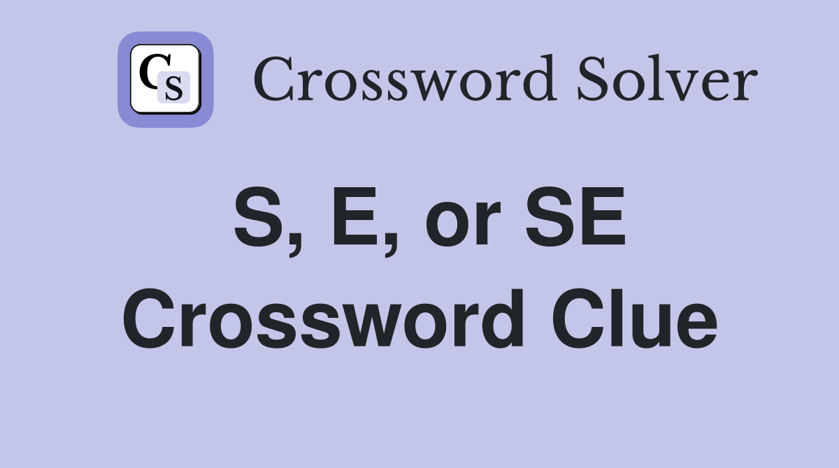 S, E, or SE Crossword Clue