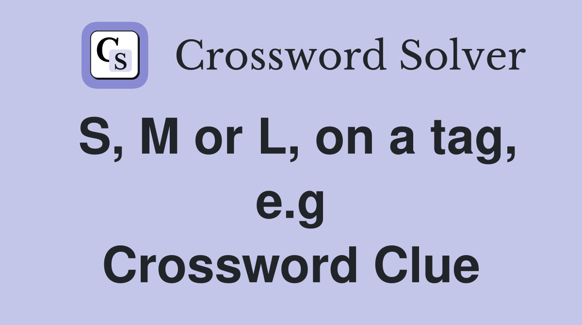 S, M or L, on a tag, e.g Crossword Clue