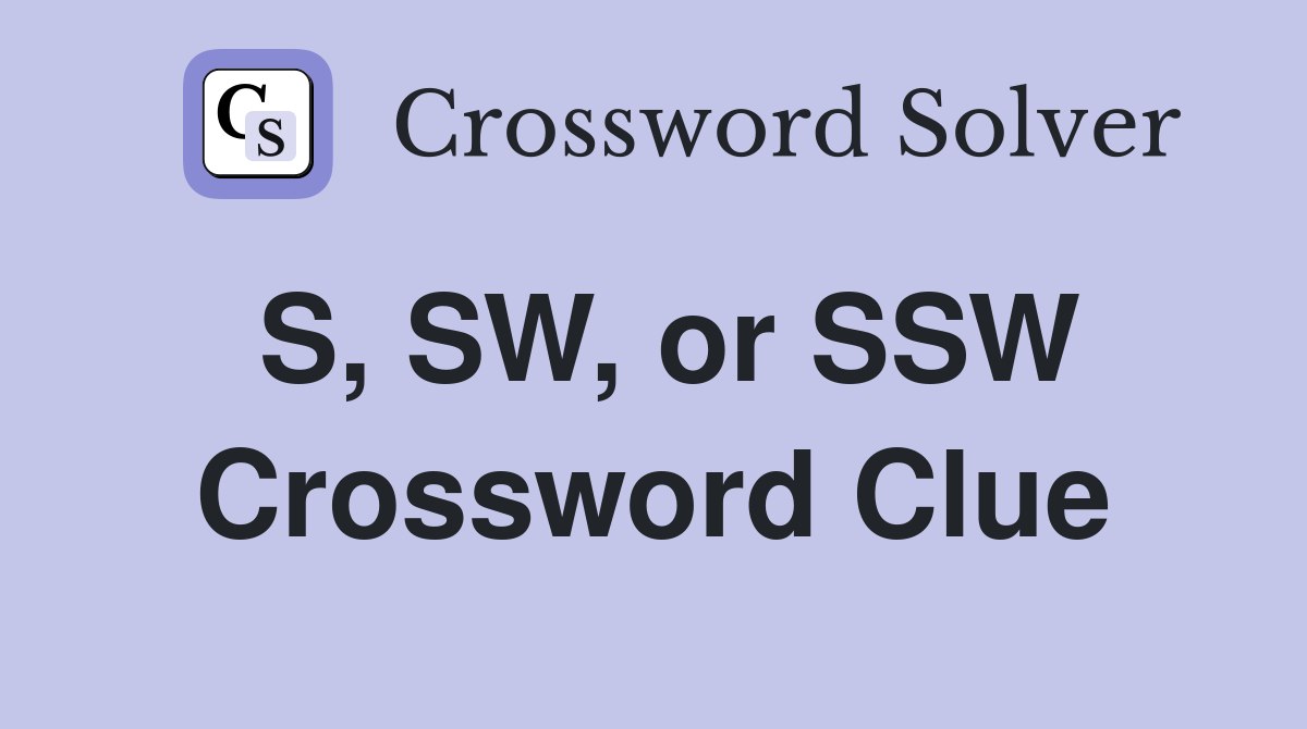 S, SW, or SSW Crossword Clue