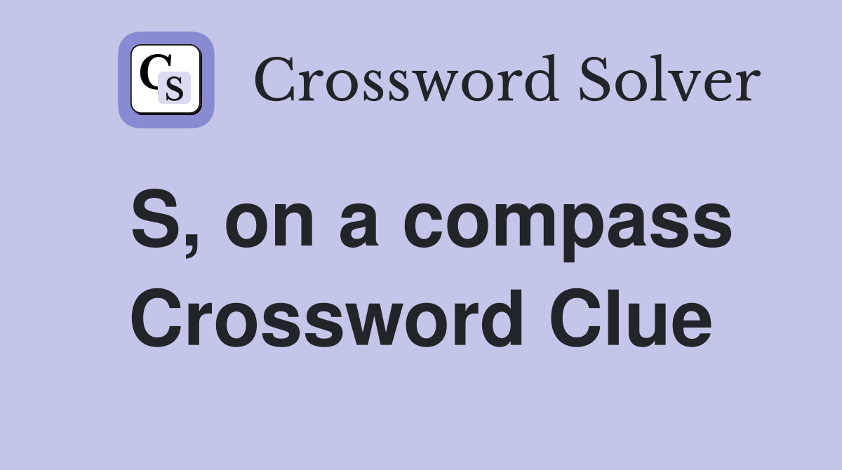 S, on a compass Crossword Clue