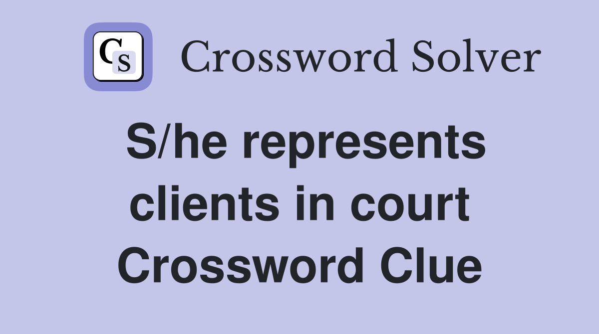 S/he represents clients in court Crossword Clue