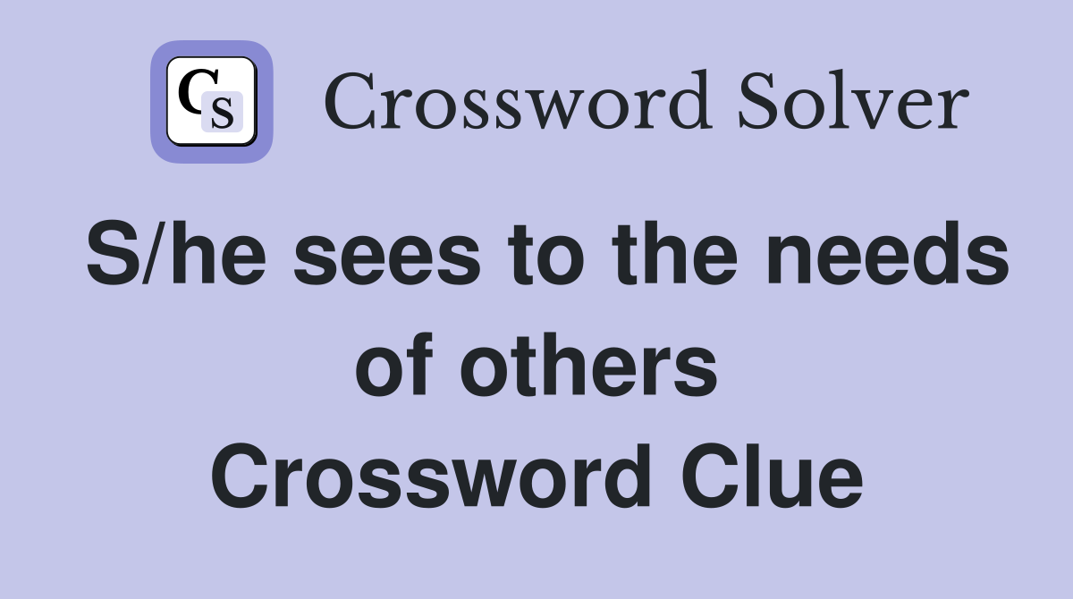 S/he sees to the needs of others Crossword Clue