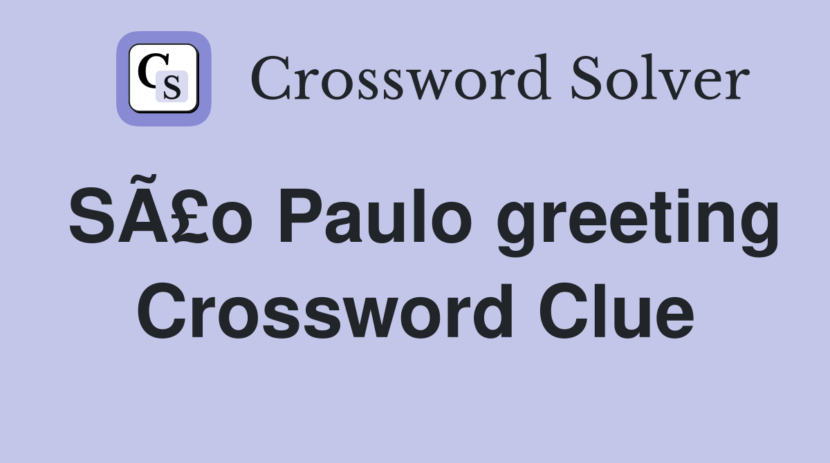 SÃ£o Paulo greeting Crossword Clue