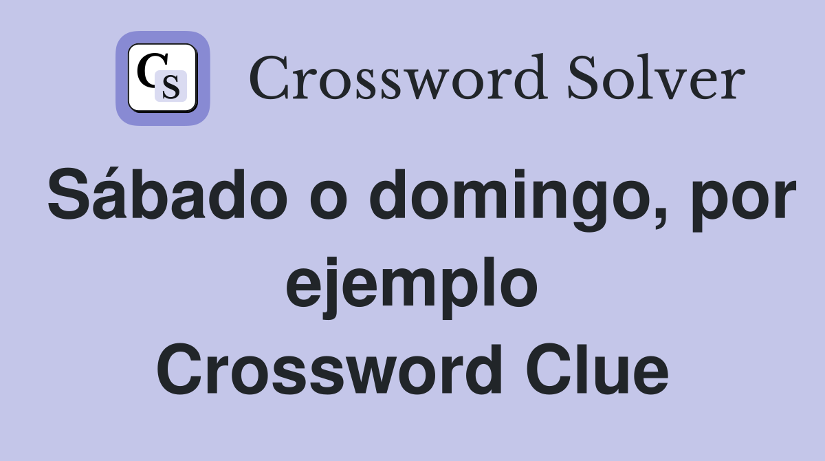 Sábado o domingo, por ejemplo Crossword Clue