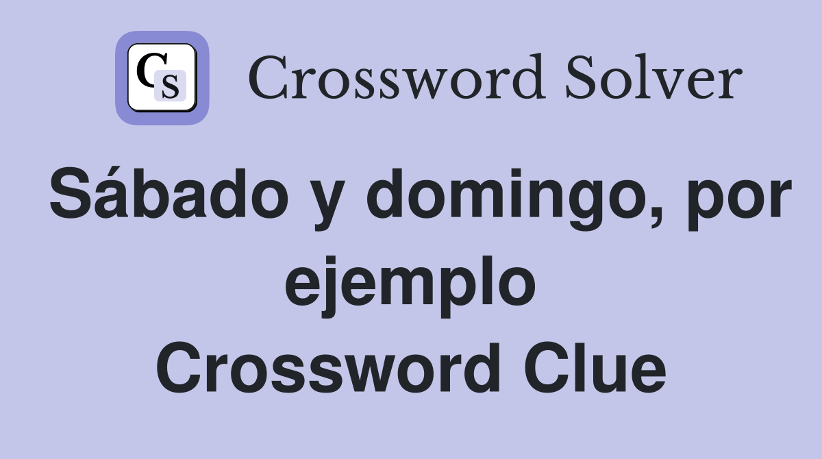 Sábado y domingo, por ejemplo Crossword Clue