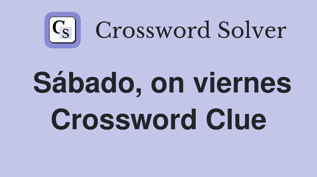 Sábado, on viernes Crossword Clue