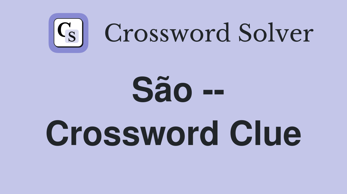São -- Crossword Clue