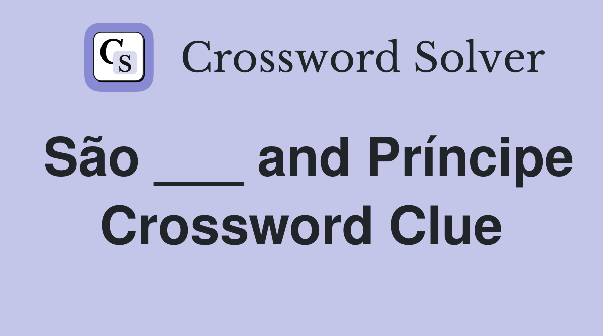 São ___ and Príncipe Crossword Clue