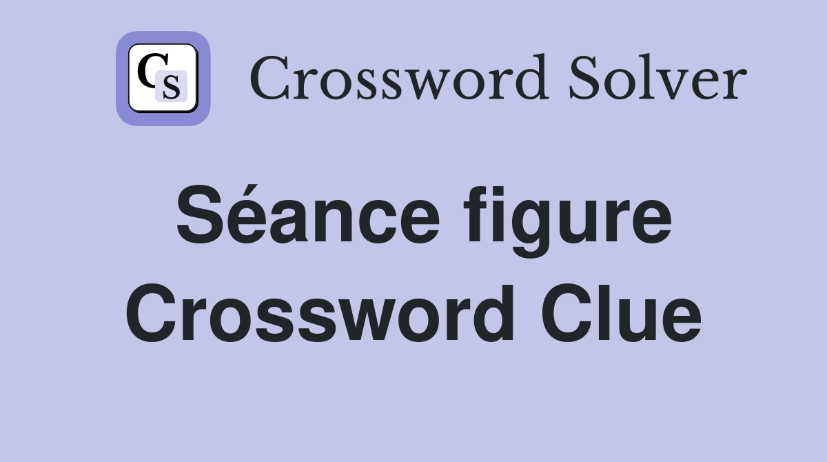 Séance figure Crossword Clue