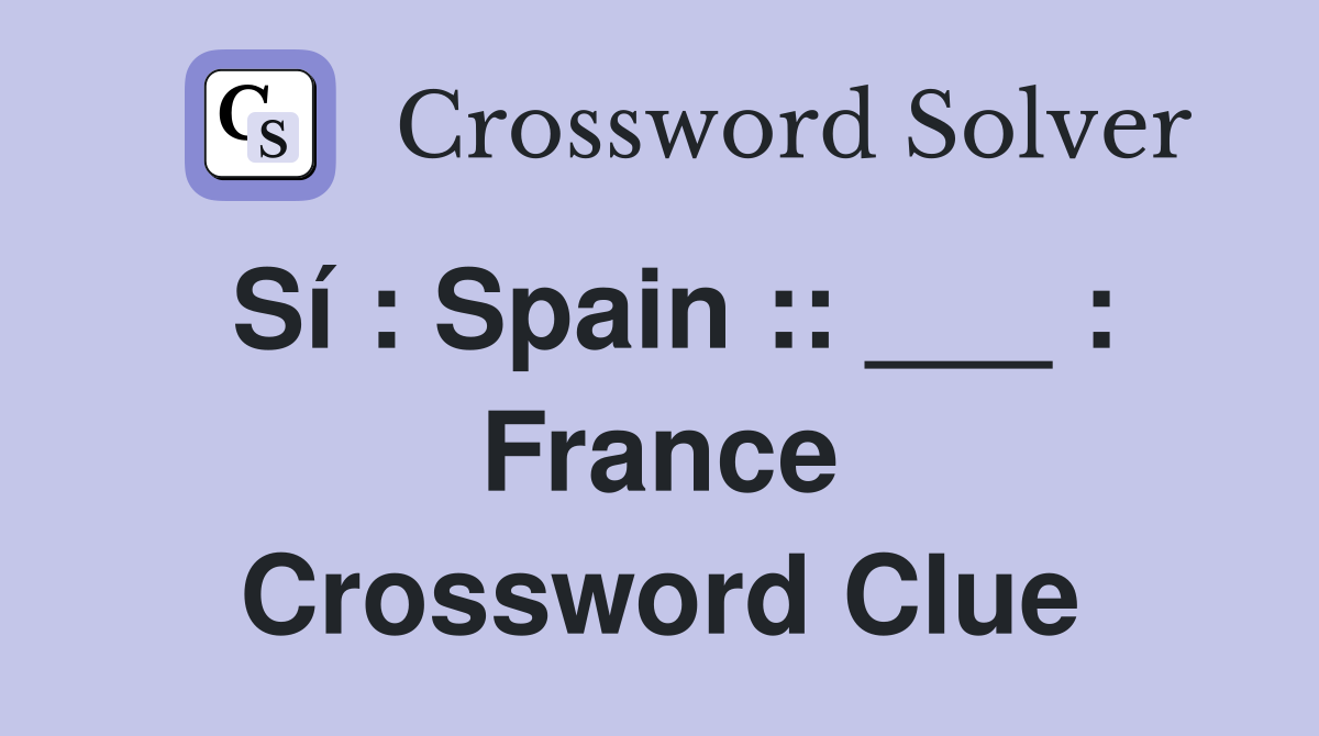 Sí : Spain :: ___ : France Crossword Clue