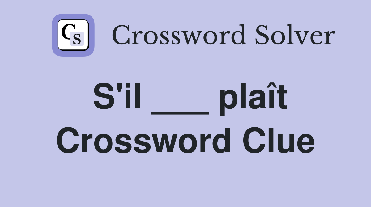 S'il ___ plaît Crossword Clue