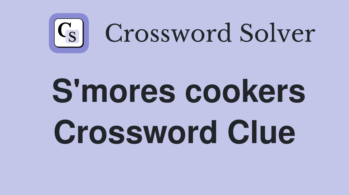 S'mores cookers Crossword Clue