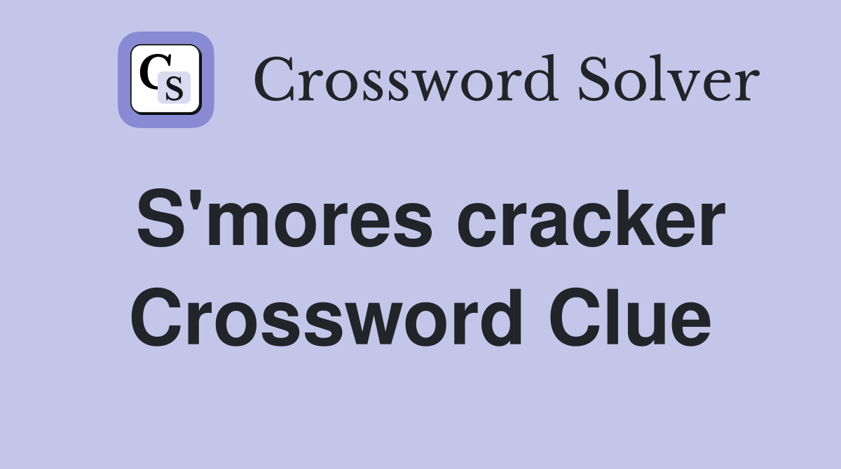 S'mores cracker Crossword Clue