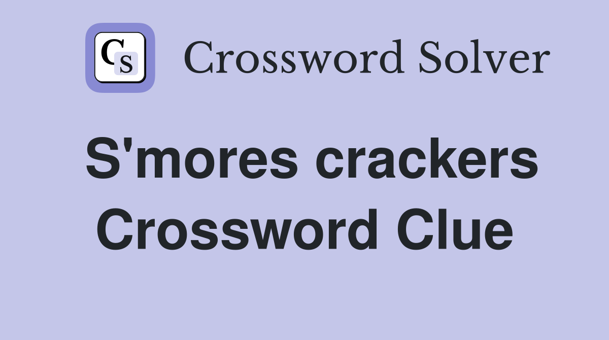 S'mores crackers Crossword Clue