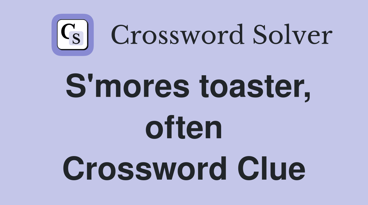 S'mores toaster, often Crossword Clue