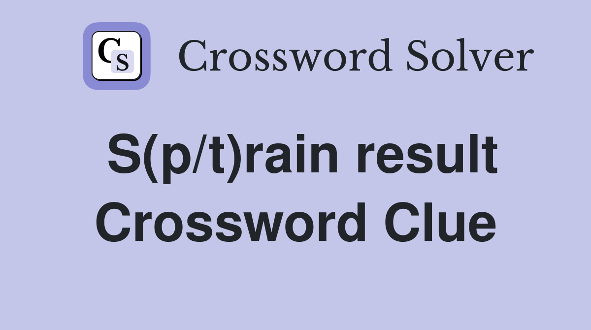 S(p/t)rain result Crossword Clue