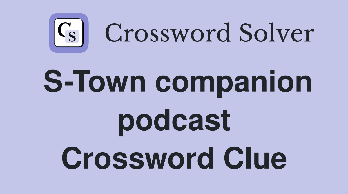 S-Town companion podcast Crossword Clue