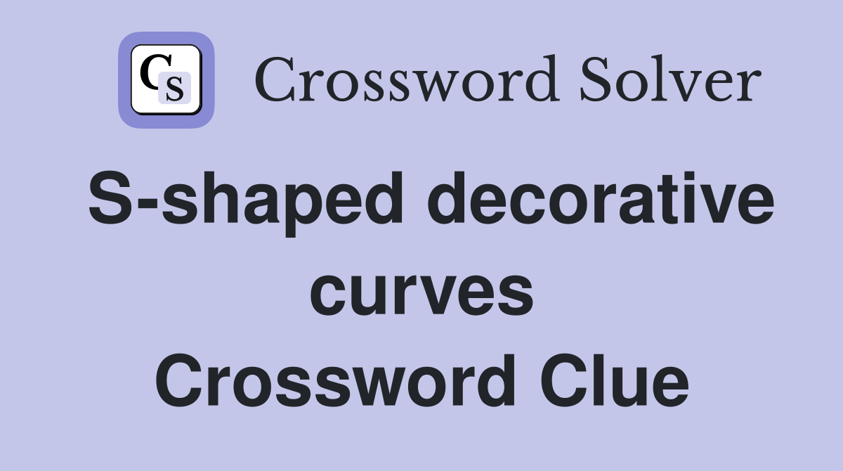 S-shaped decorative curves Crossword Clue