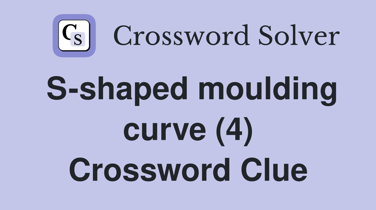 S-shaped moulding curve (4) Crossword Clue