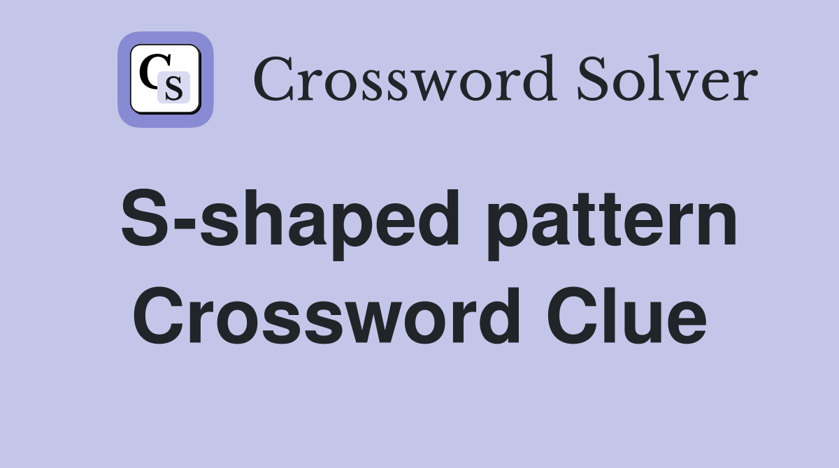S-shaped pattern Crossword Clue