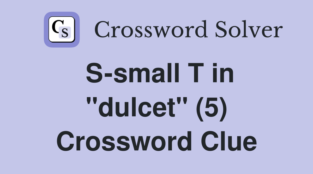 S-small T in "dulcet" (5) Crossword Clue